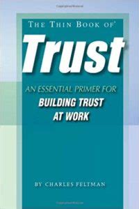 The Thin Book Of Trust; An Essential Primer For Building Trust At Work
