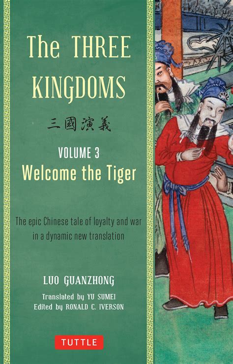 The Three Kingdoms Volume 3 Welcome The Tiger The Epic Chinese Tale Of Loyalty And War In A Dynamic New Translation With Footnotes