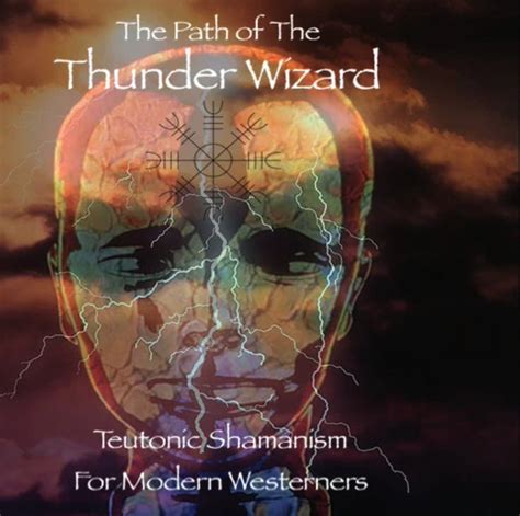 The Thunder Wizard Path Modern Teutonic Shamanism