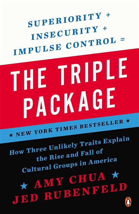 The Triple Package How Three Unlikely Traits Explain The Rise And Fall Of Cultural