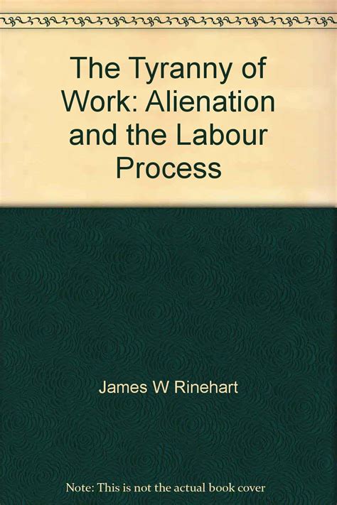 The Tyranny Of Work Alienation And The Labour Process