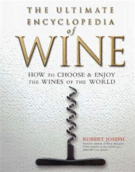 The Ultimate Encyclopedia Of Wine Beer Spirits Liqueurs The Definitive Reference Guide To Alcohol Based Drinks