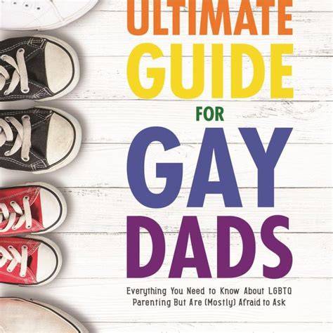the ultimate guide for gay dads everything you ne