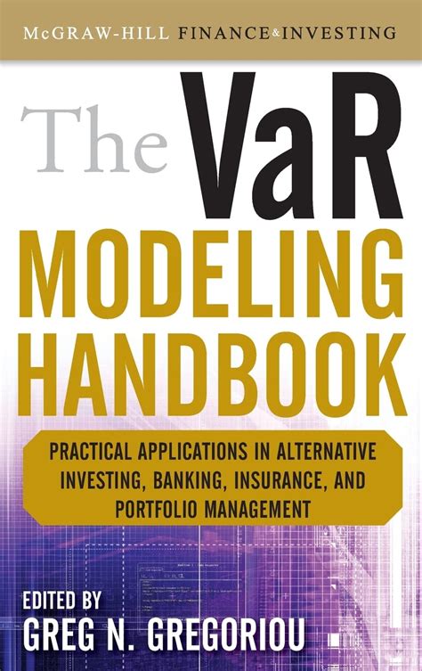 The Var Modeling Handbook Practical Applications In Alternative Investing Banking Insurance And Portfolio Management Mcgraw Hill Finance Investing