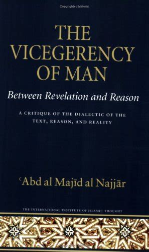 The Vicegerency Of Man Between Revelation And Reason A Critique Of The Dialectic Of The Text Reason And Reality Islamic Methodology No 2