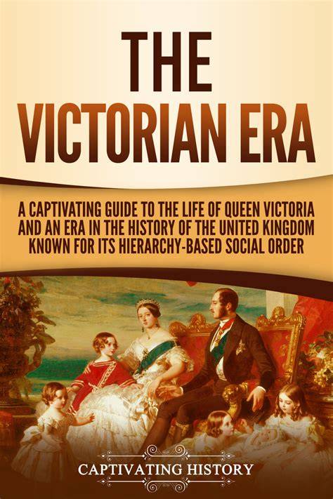 the victorian era a captivating guide to the life