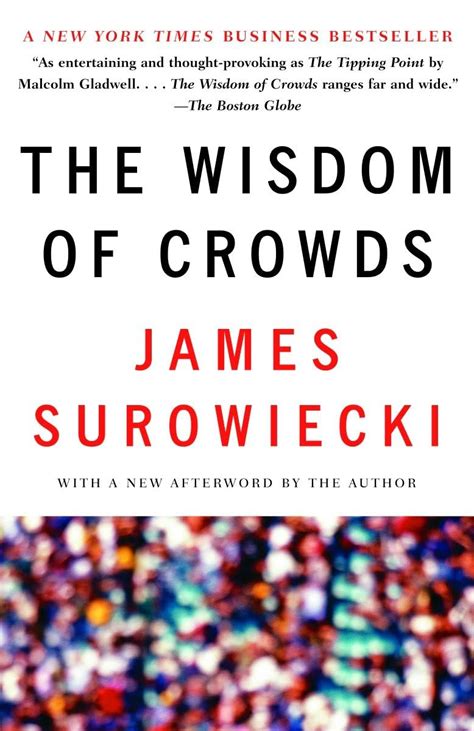 The Wisdom Of Crowds Why The Many Are Smarter Than The Few