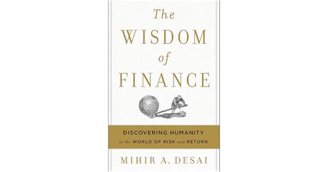 The Wisdom Of Finance: How The Humanities Can Illuminate And Improve Finance