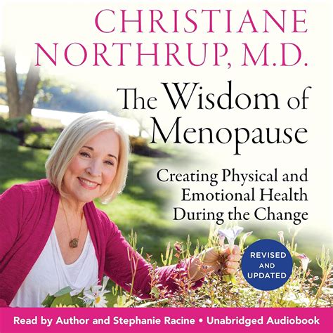 The Wisdom Of Menopause Creating Physical And Emotional Health During The Change