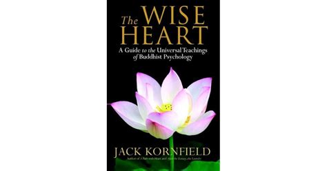 The Wise Heart A Guide To Universal Teachings Of Buddhist Psychology Jack Kornfield