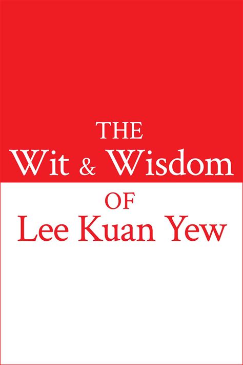 The Wit Wisdom Of Lee Kuan Yew