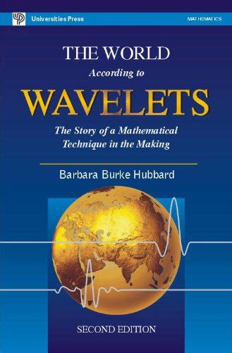 The World According To Wavelets The Story Of A Mathematical Technique In The Making Second Edition