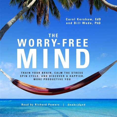 The Worry Free Mind Train Your Brain Calm The Str
