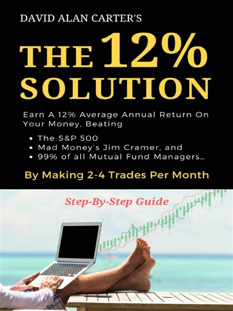 Download The 12 Solution Earn A 12 Average Annual Return On Your Money Beating The S P 500 Mad Money S Jim Cramer And 99 Of All Mutual Fund Managers By Making 2 4 Trades Per Month 