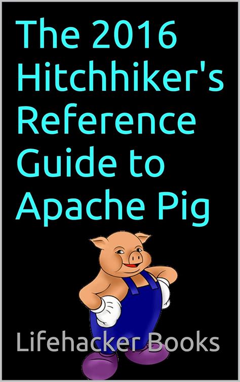Download The 2016 Hitchhikers Reference Guide To Apache Pig 