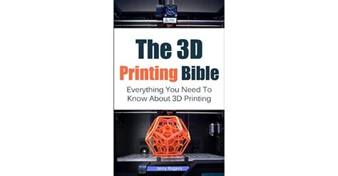 Full Download The 3D Printing Bible Everything You Need To Know About 3D Printing 3D Printing 3D Modelling Additive Manufacturing 3D Printers Book 1 