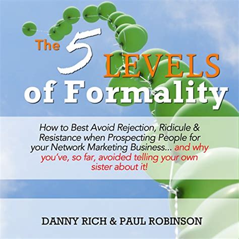 Full Download The 5 Levels Of Formality How To Best Avoid Rejection Ridicule Resistance When Prospecting People For Your Network Marketing Business D Why Youve So Far Avoided Telling Your Own Sister Abo 