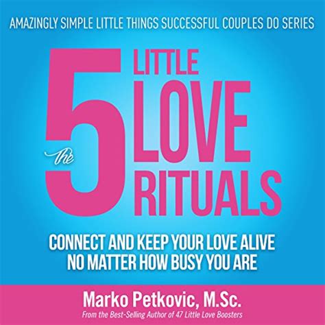 Read The 5 Little Love Rituals Connect And Keep Your Love Alive No Matter How Busy You Are Amazingly Simple Little Things Successful Couples Do Series Book 2 