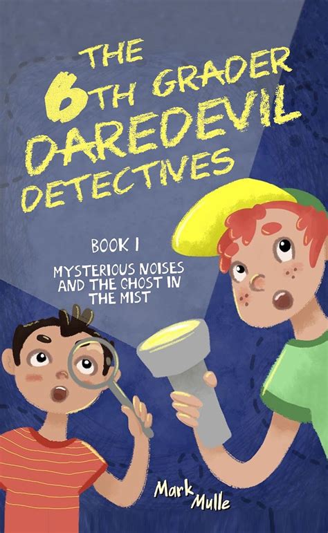Download The 6Th Grader Daredevil Detectives Book 1 Mysterious Noises And The Ghost In The Mist Volume 1 