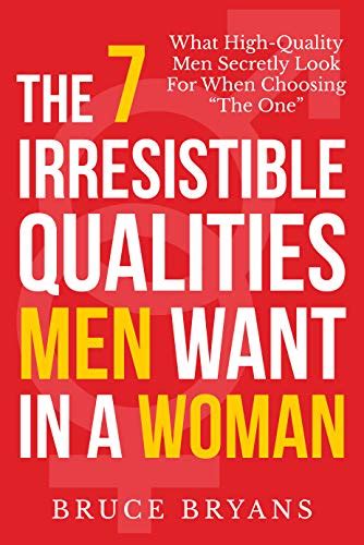 Download The 7 Irresistible Qualities Men Want In A Woman What High Quality Men Secretly Look For When Choosing The One 