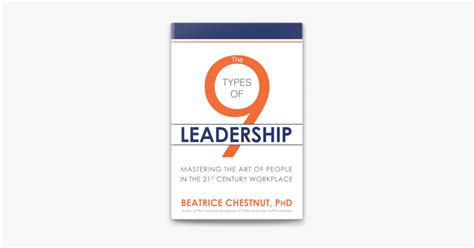 Read Online The 9 Types Of Leadership Mastering The Art Of People In The 21St Century Workplace 