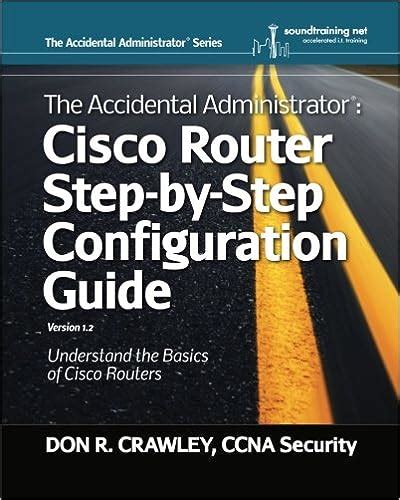 Read Online The Accidental Administrator Cisco Router Step By Step Configuration Guide 