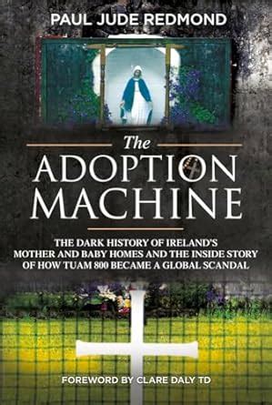 Read Online The Adoption Machine The Dark History Of Irelands Mother Baby Homes And The Inside Story Of How Tuam 800 Became A Global Scandal 