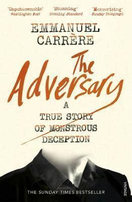 Read Online The Adversary A True Story Of Monstrous Deception Emmanuel Carrere 