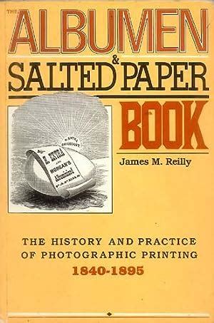 Read The Albumen And Salted Paper Book The History And Practice Of Photographic Printing 1840 1895 0 