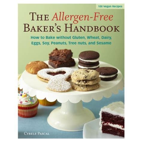 Read Online The Allergen Free Bakers Handbook How To Bake Without Gluten Wheat Dairy Eggs Soy Peanuts Tree Nuts Or Sesame 
