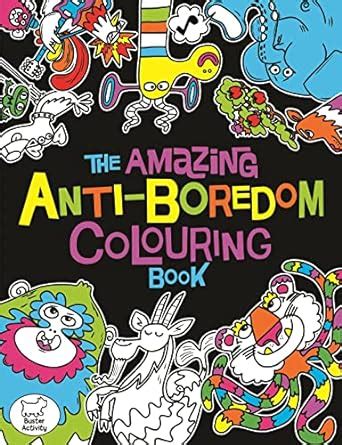 Read Online The Amazing Anti Boredom Colouring Book Colouring Books 