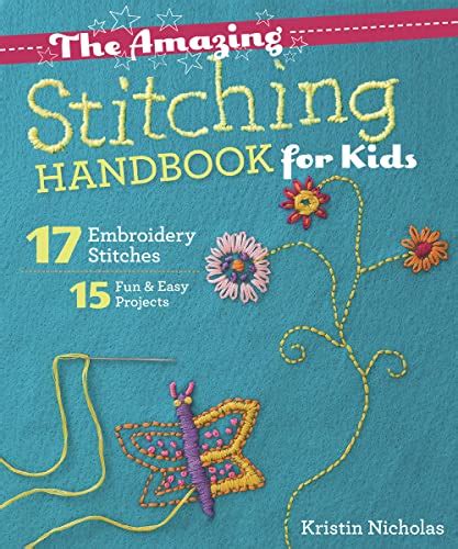 Download The Amazing Stitching Handbook For Kids 17 Embroidery Stitches 15 Fun Easy Projects 