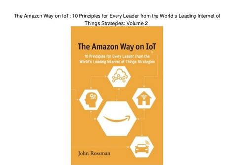 Read The Amazon Way On Iot 10 Principles For Every Leader From The Worlds Leading Internet Of Things Strategies Volume 2 