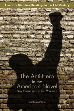 Read Online The Anti Hero In The American Novel From Joseph Heller To Kurt Vonnegut American Literature Readings In The Twenty First Century 
