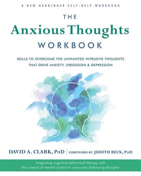 Read Online The Anxious Thoughts Workbook Skills To Overcome The Unwanted Intrusive Thoughts That Drive Anxiety Obsessions And Depression A New Harbinger Self Help Workbook 