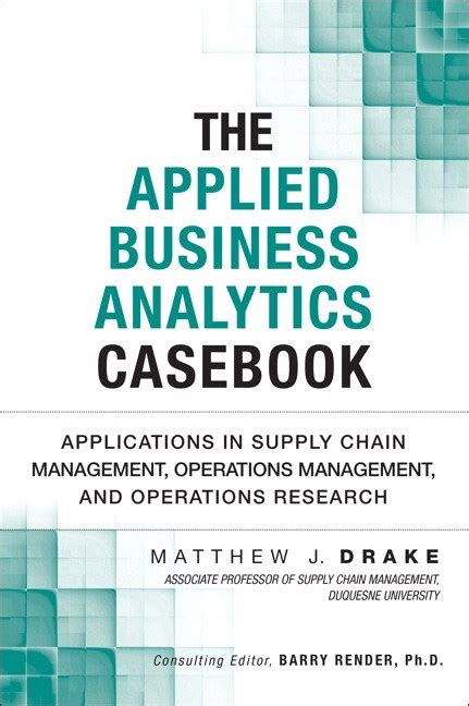 Read The Applied Business Analytics Casebook Applications In Supply Chain Management Operations Management And Operations Research Ft Press Analytics 