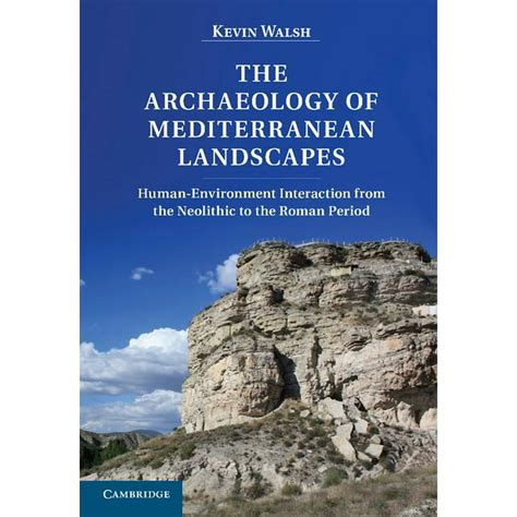Read Online The Archaeology Of Mediterranean Landscapes Human Environment Interaction From The Neolithic To The Roman Period 