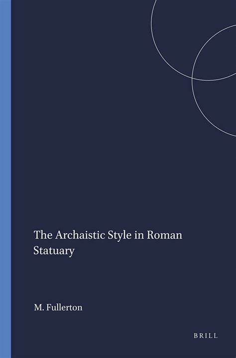 Download The Archaistic Style In Roman Statuary Mnemosyne Bibliotheca Classica Batava Supplementum Mnemosyne Supplements 