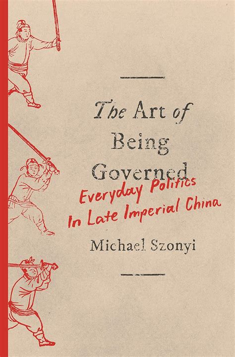 Read The Art Of Being Governed Everyday Politics In Late Imperial China 