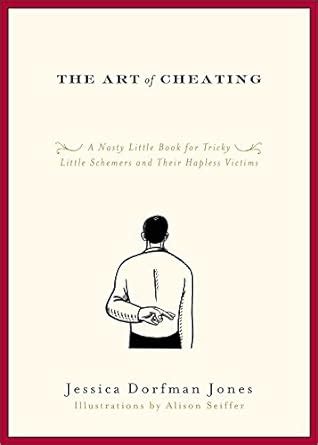 Download The Art Of Cheating A Nasty Little Book For Tricky Little Schemers And Their Hapless Victims English Edition 
