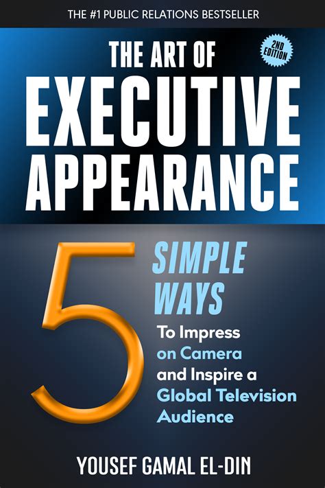 Full Download The Art Of Executive Appearance 5 Simple Ways To Impress On Camera And Inspire A Global Television Audience 