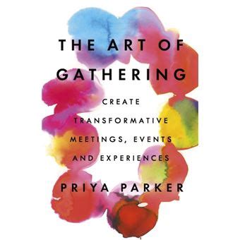 Full Download The Art Of Gathering Create Transformative Meetings Events And Experiences 
