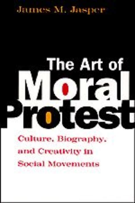 Download The Art Of Moral Protest Culture Biography And Creativity In Social Movements By Jasper James M 1999 Paperback 