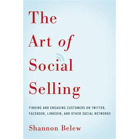 Full Download The Art Of Social Selling Finding And Engaging Customers On Twitter Facebook Linkedin And Other Social Networks Shannon Belew 