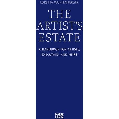 Read Online The Artist Estate A Handbook For Artists Executors And Heirs 