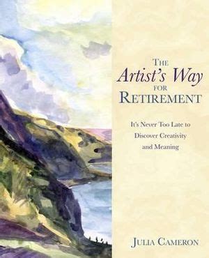 Full Download The Artists Way For Retirement Its Never Too Late To Discover Creativity And Meaning 