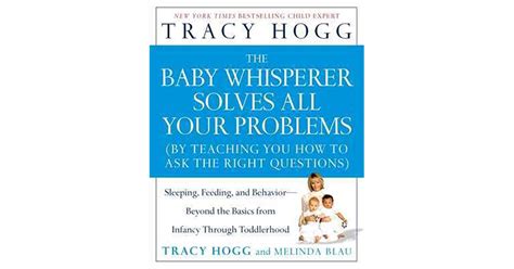 Read The Baby Whisperer Solves All Your Problems By Teaching You How To Ask The Right Questions Sleeping Feeding And Behaviour Beyond The Basics Through Infancy And Toddlerdom 