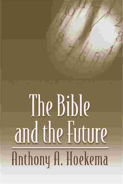 Read Online The Bible And Future Anthony A Hoekema 