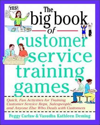 Download The Big Book Of Customer Service Training Games Quick Fun Activities For Training Customer Service Reps Salespeople And Anyone Else Who Deals With Customers Big Book Series 