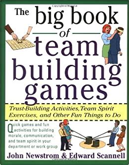 Read The Big Book Of Team Building Games Trust Building Activities Team Spirit Exercises And Other Fun Things To Do Big Book Series 